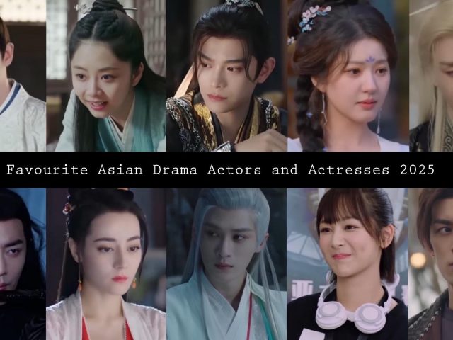 Favourite Asian Drama Actors and Actresses 2025